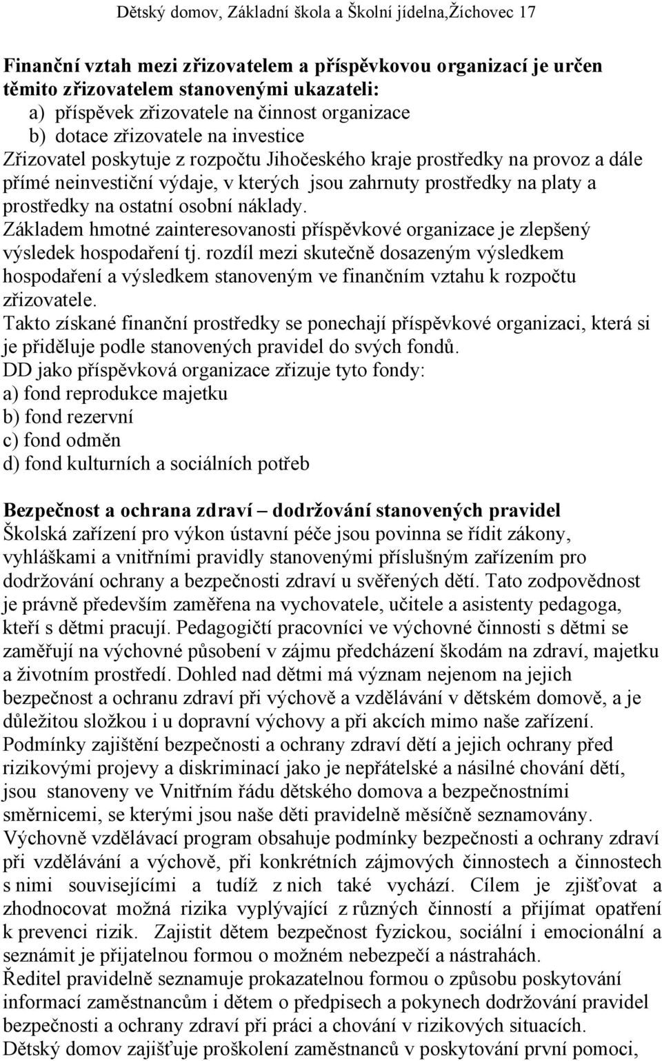 Základem hmotné zainteresovanosti příspěvkové organizace je zlepšený výsledek hospodaření tj.