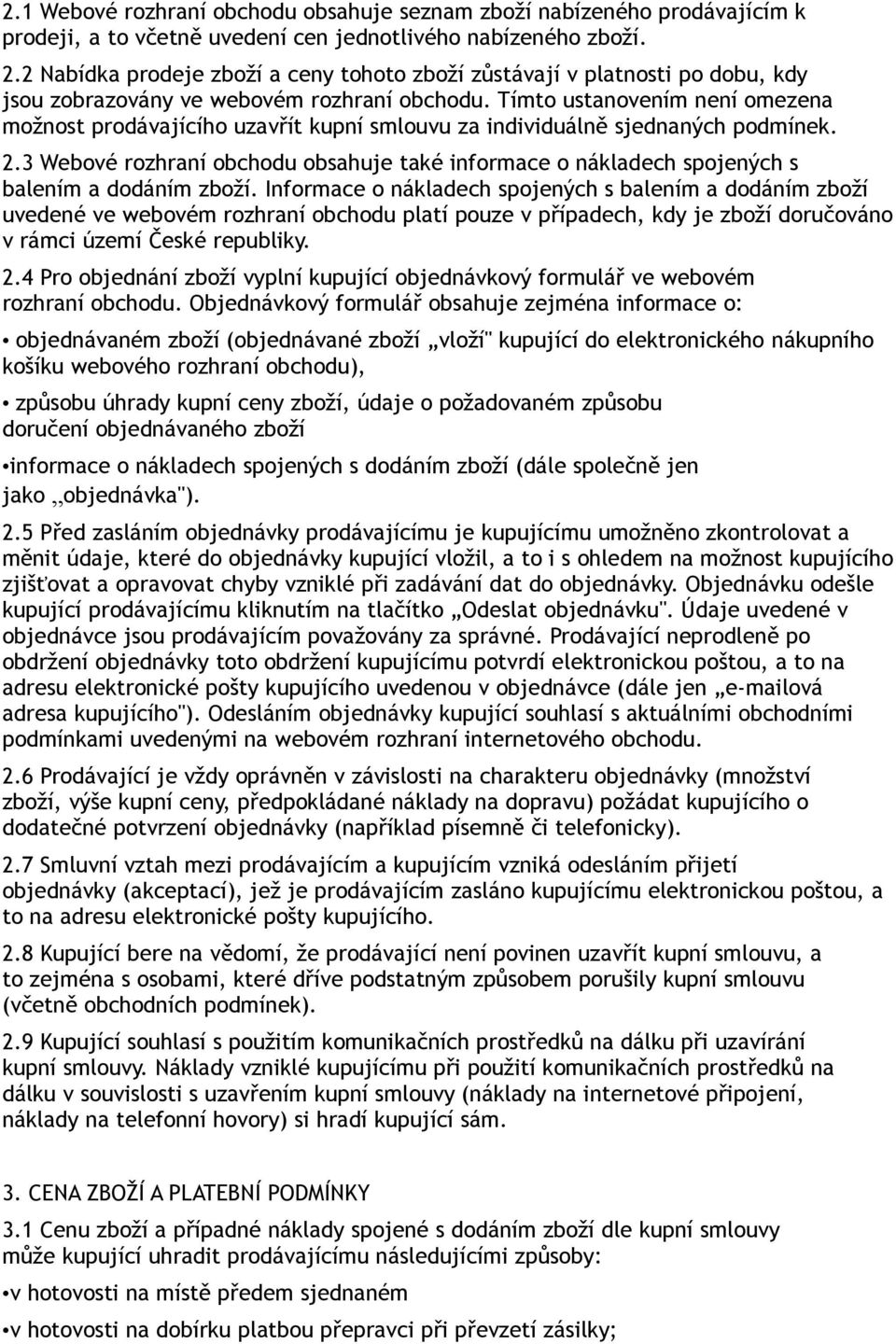 Tímto ustanovením není omezena možnost prodávajícího uzavřít kupní smlouvu za individuálně sjednaných podmínek. 2.