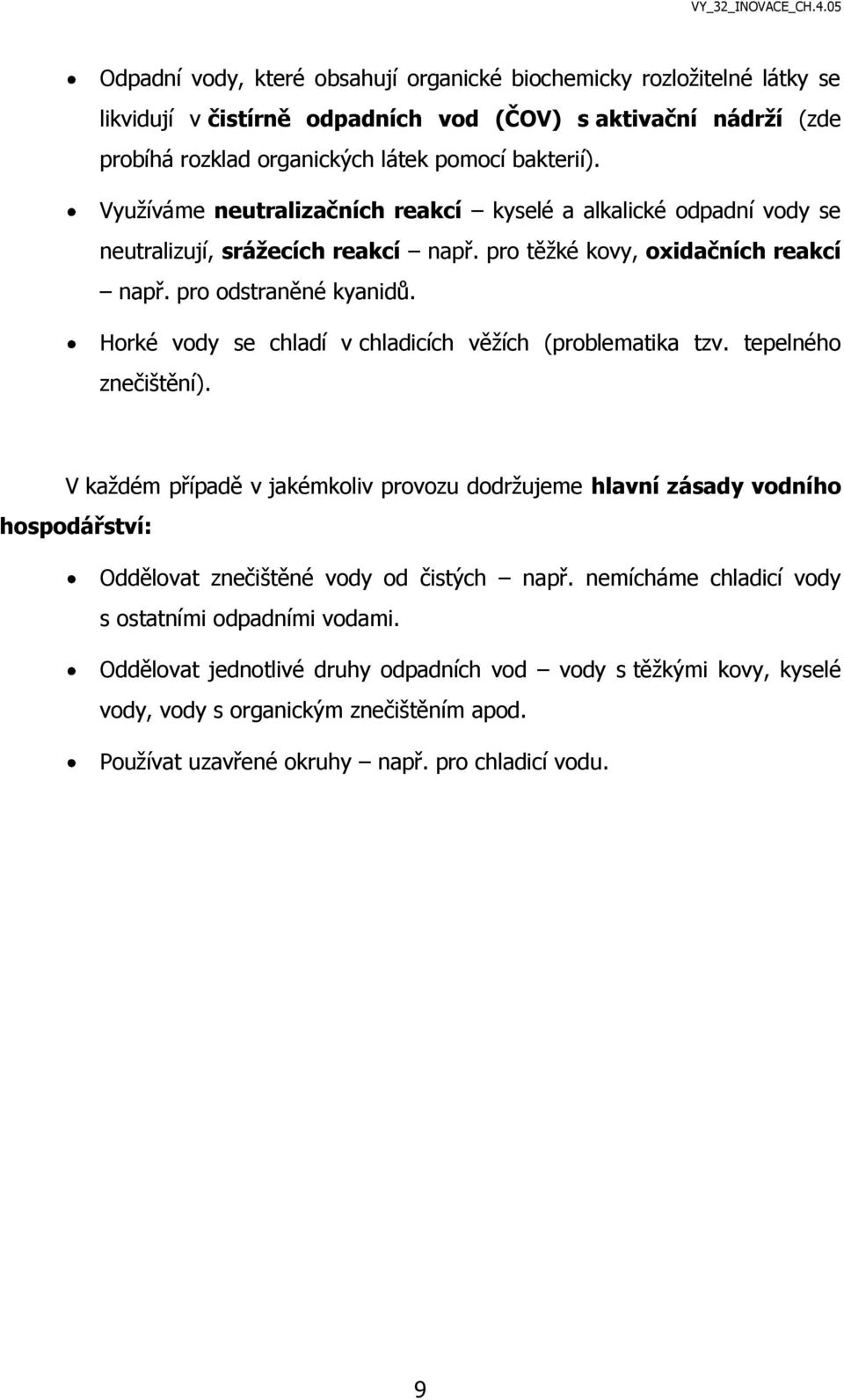 Horké vody se chladí v chladicích věžích (problematika tzv. tepelného znečištění).