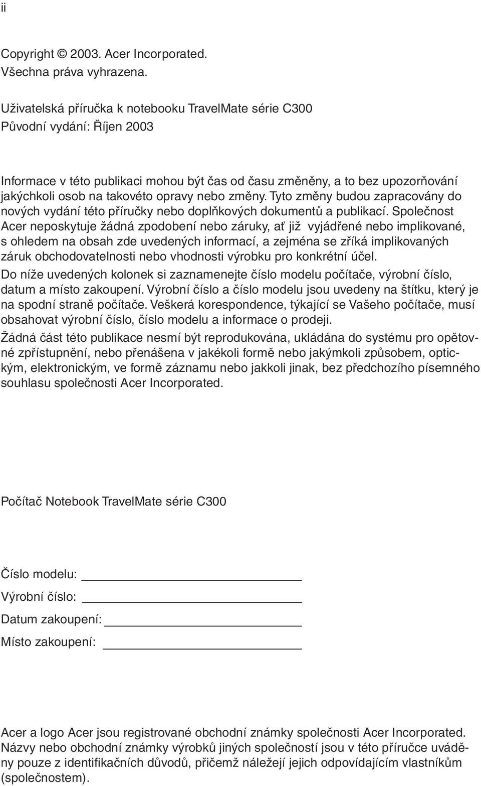 nebo změny. Tyto změny budou zapracovány do nových vydání této příručky nebo doplňkových dokumentů a publikací.