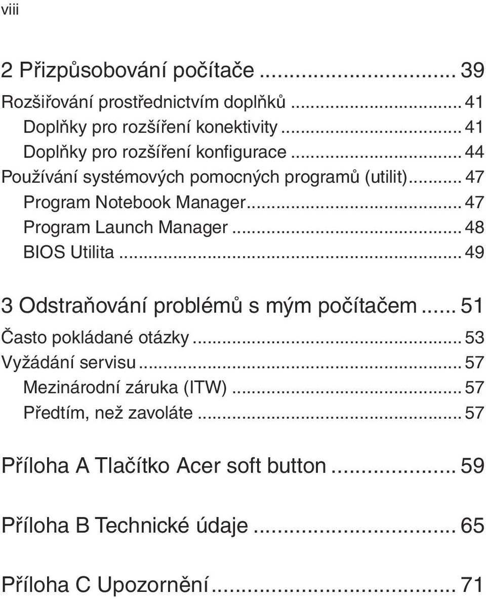 .. 47 Program Launch Manager... 48 BIOS Utilita... 49 3 Odstraňování problémů s mým počítačem... 51 Často pokládané otázky.