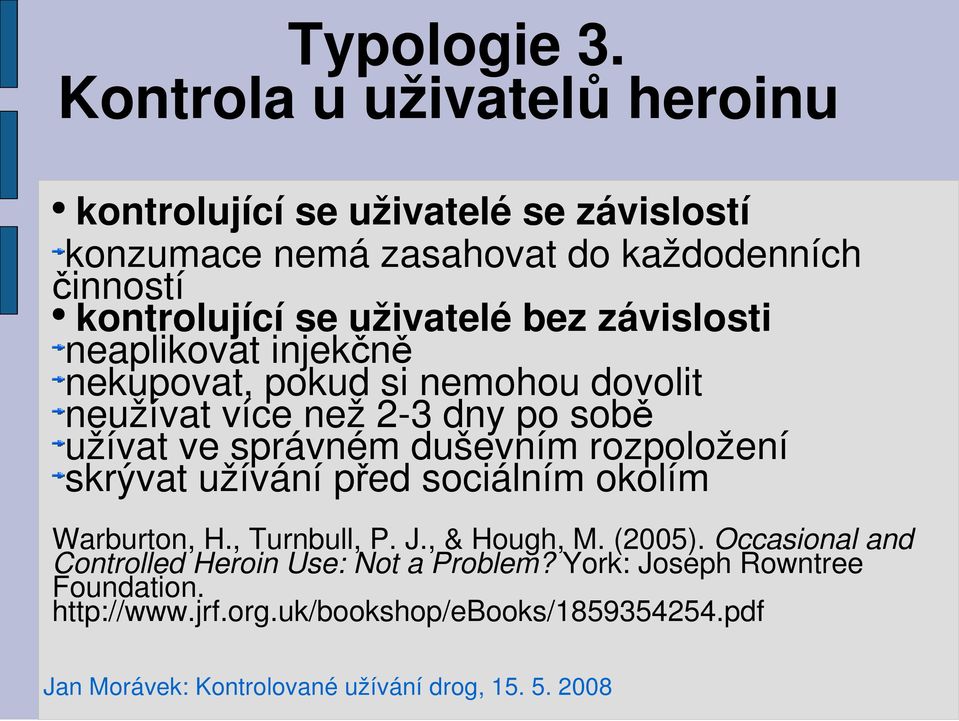 se uživatelé bez závislosti neaplikovat injekčně nekupovat, pokud si nemohou dovolit neužívat více než 2-3 dny po sobě užívat ve