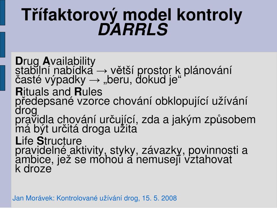 drog pravidla chování určující, zda a jakým způsobem má být určitá droga užita Life Structure