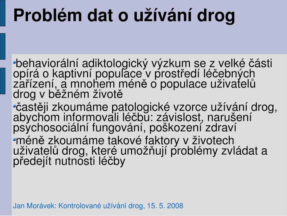 patologické vzorce užívání drog, abychom informovali léčbu: závislost, narušení psychosociální fungování,