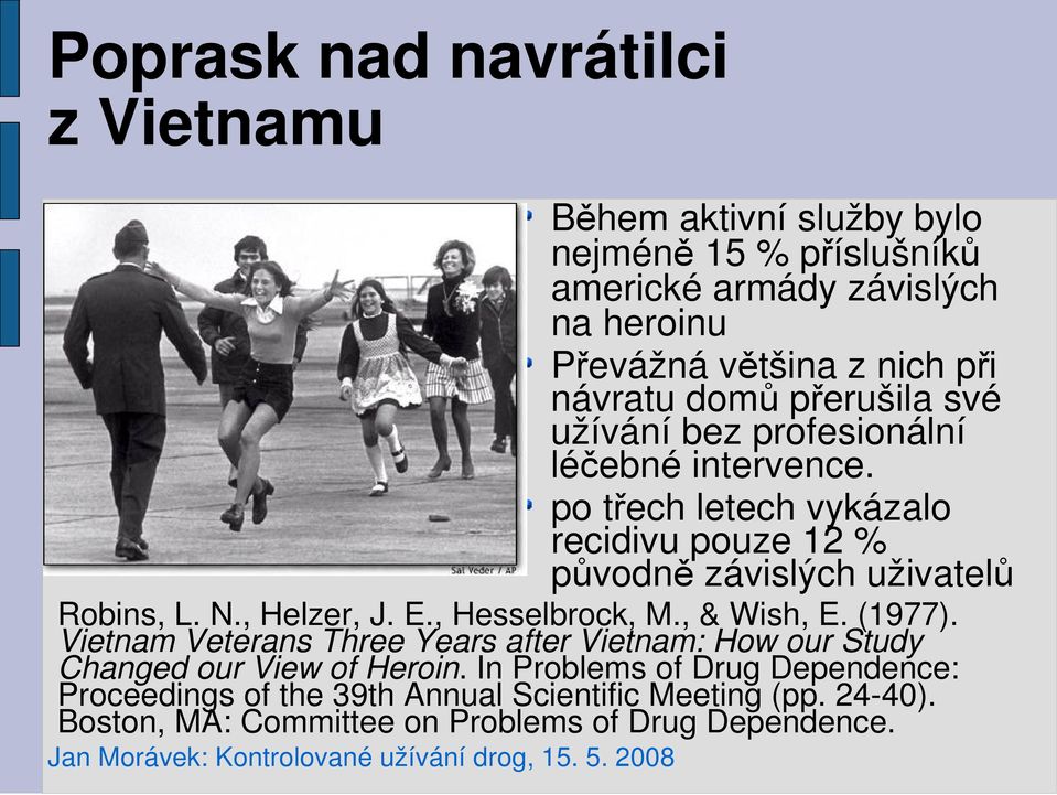 po třech letech vykázalo recidivu pouze 12 % původně závislých uživatelů Robins, L. N., Helzer, J. E., Hesselbrock, M., & Wish, E. (1977).