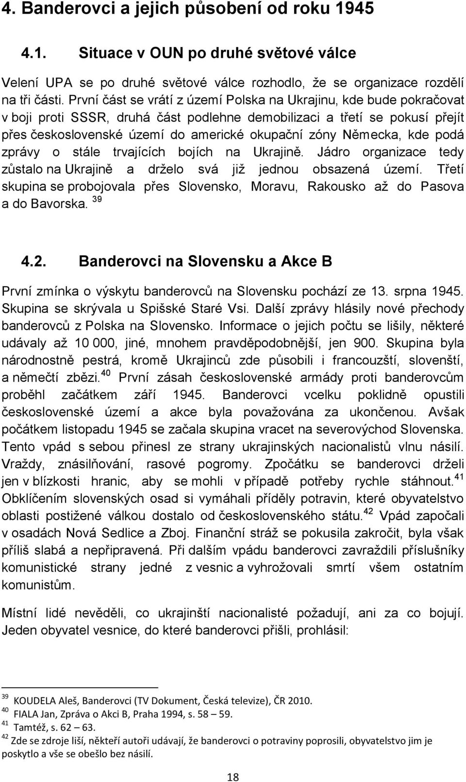 Německa, kde podá zprávy o stále trvajících bojích na Ukrajině. Jádro organizace tedy zůstalo na Ukrajině a drţelo svá jiţ jednou obsazená území.