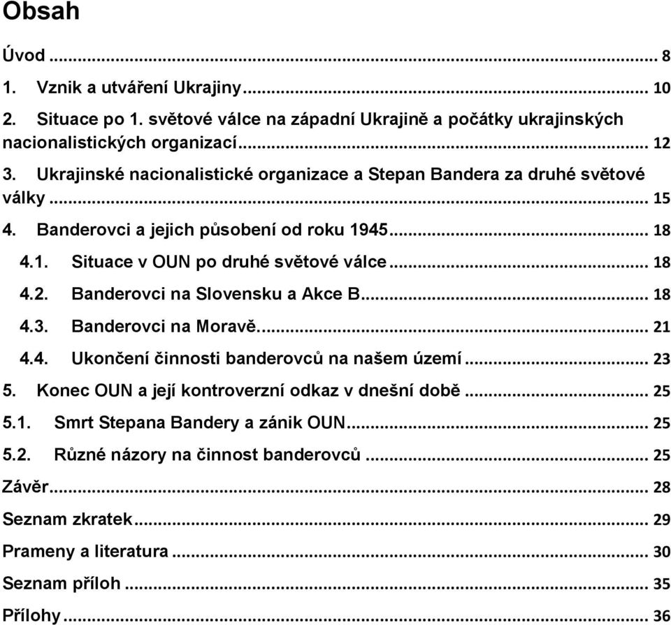 .. 18 4.2. Banderovci na Slovensku a Akce B... 18 4.3. Banderovci na Moravě.... 21 4.4. Ukončení činnosti banderovců na našem území... 23 5.