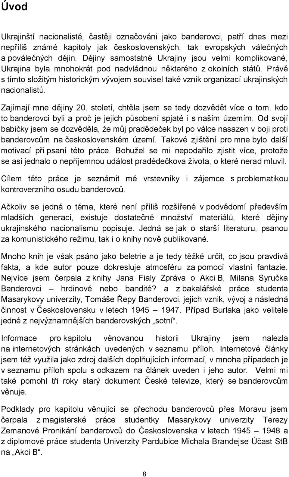 Právě s tímto sloţitým historickým vývojem souvisel také vznik organizací ukrajinských nacionalistů. Zajímají mne dějiny 20.