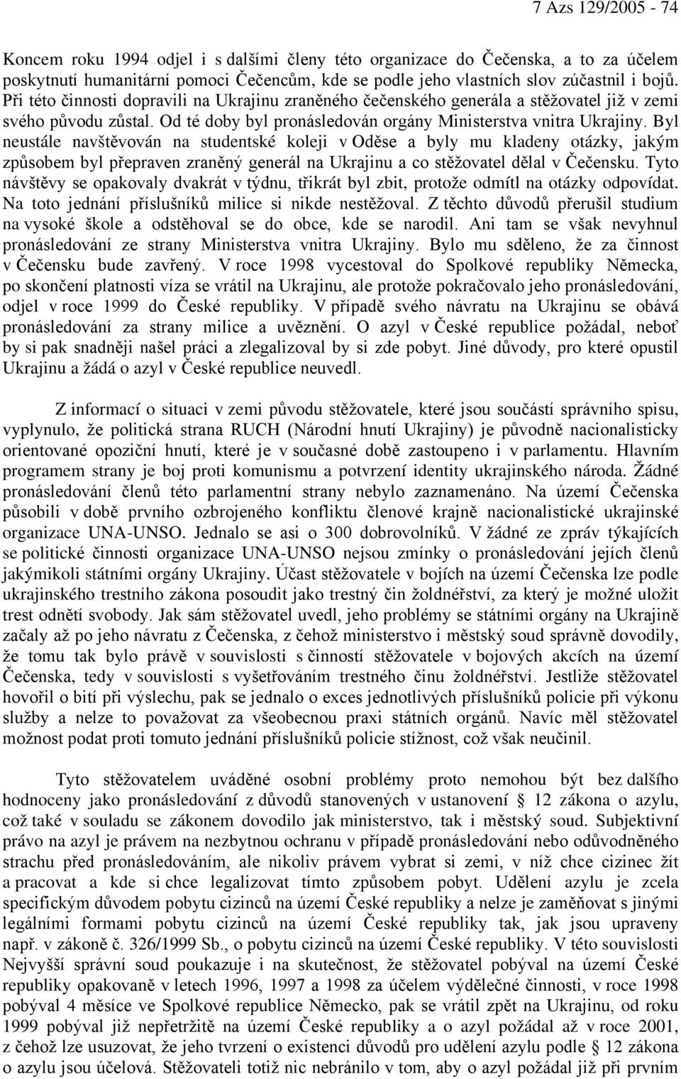 Byl neustále navštěvován na studentské koleji v Oděse a byly mu kladeny otázky, jakým způsobem byl přepraven zraněný generál na Ukrajinu a co stěžovatel dělal v Čečensku.