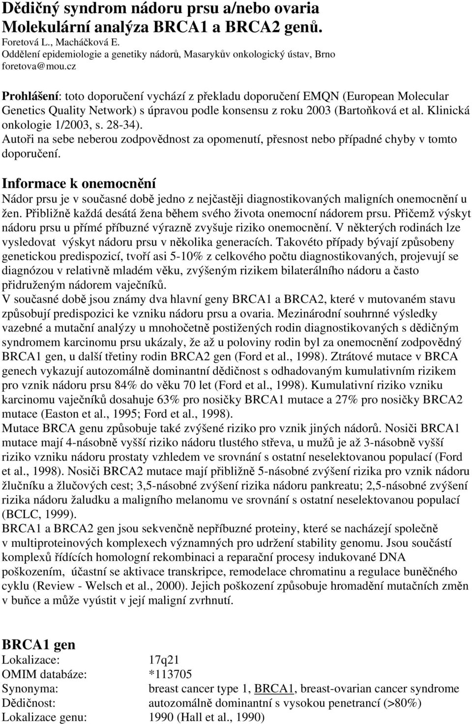 28-34). Autoři na sebe neberou zodpovědnost za opomenutí, přesnost nebo případné chyby v tomto doporučení.