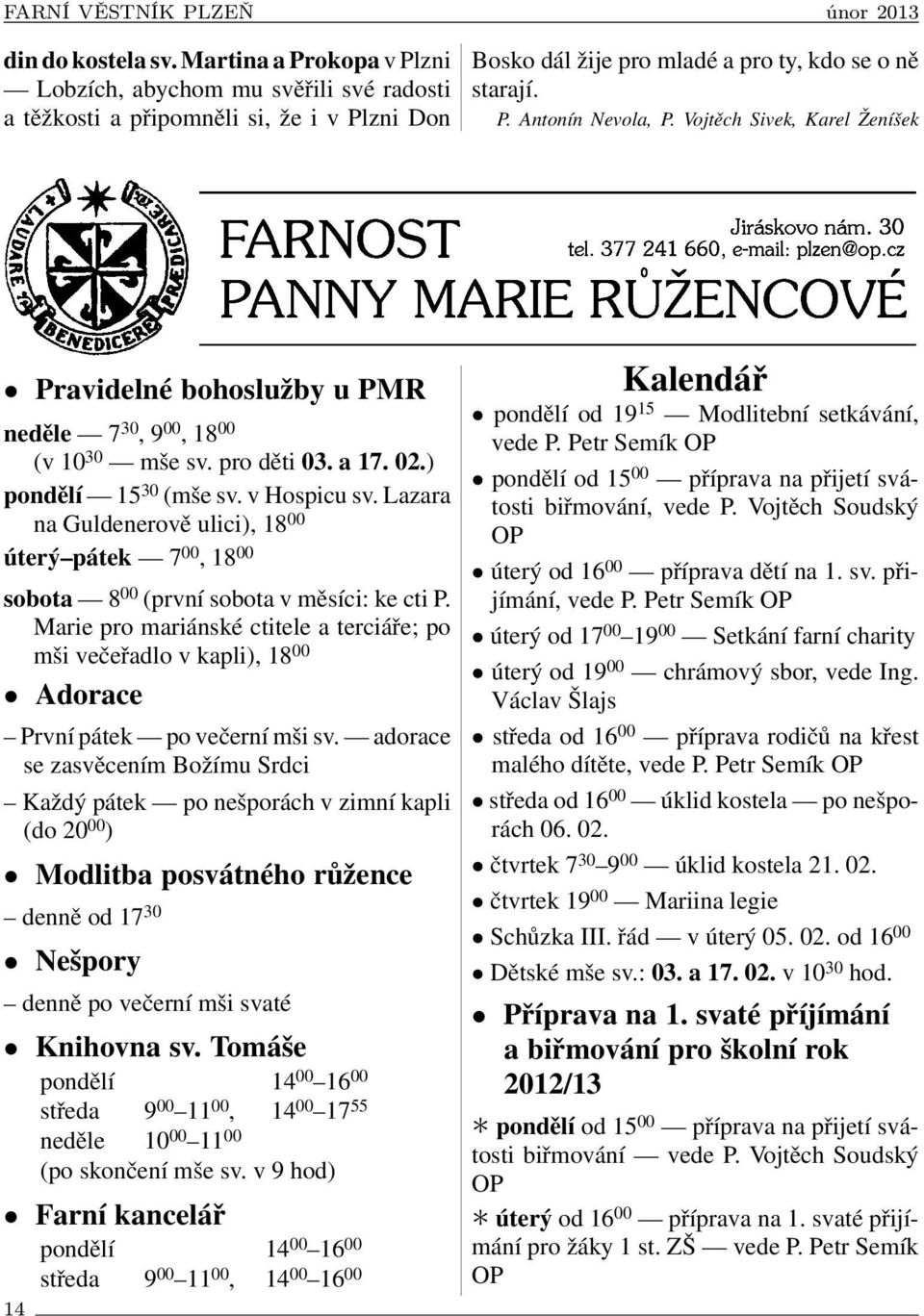 Lazara na Guldenerově ulici), 18 00 úterý pátek 7 00, 18 00 sobota 8 00 (první sobota v měsíci: ke cti P.