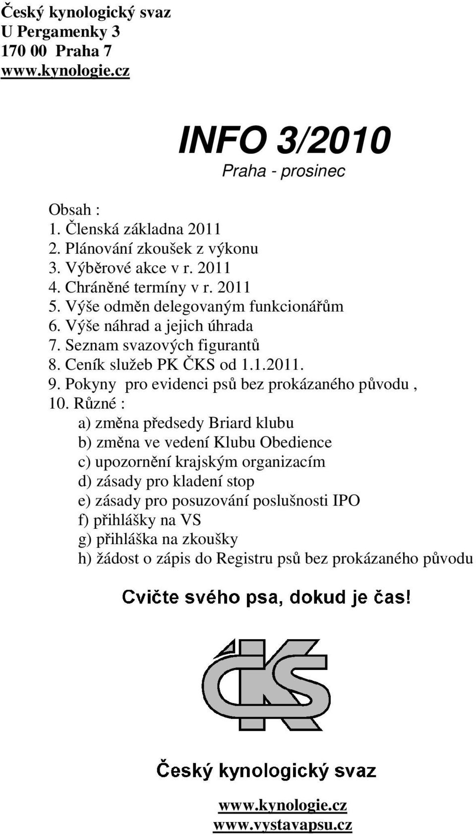 1.2011. 9. Pokyny pro evidenci psů bez prokázaného původu, 10.