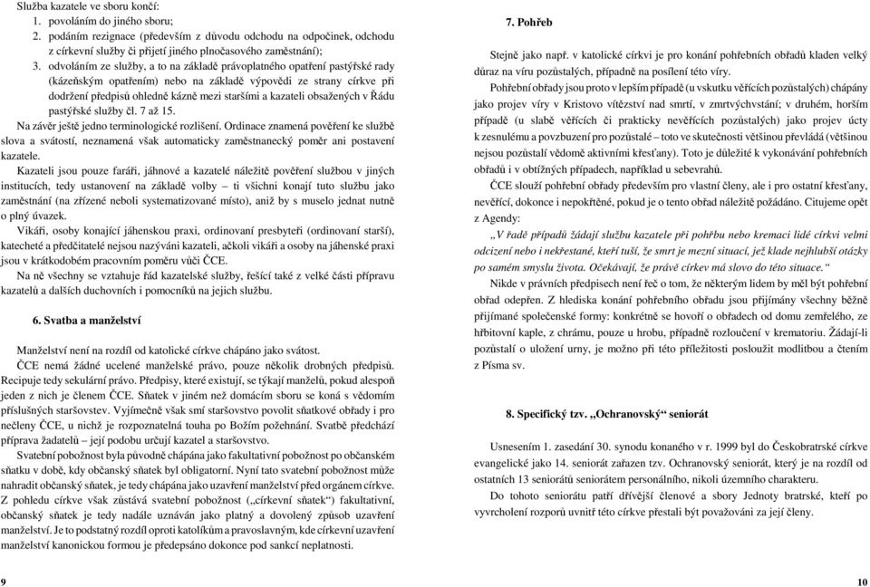 obsažených v Řádu pastýřské služby čl. 7 až 15. Na závěr ještě jedno terminologické rozlišení.