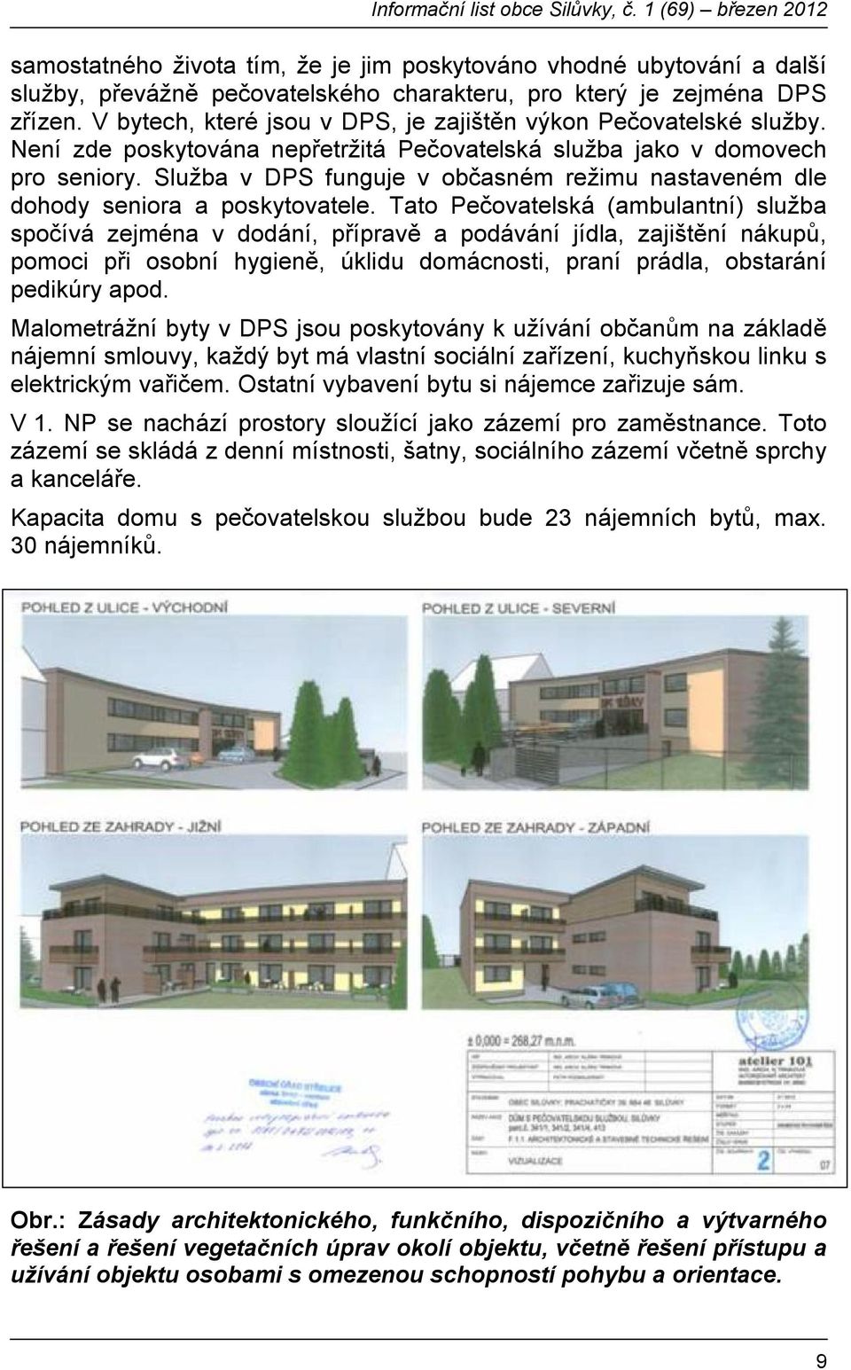 Služba v DPS funguje v občasném režimu nastaveném dle dohody seniora a poskytovatele.