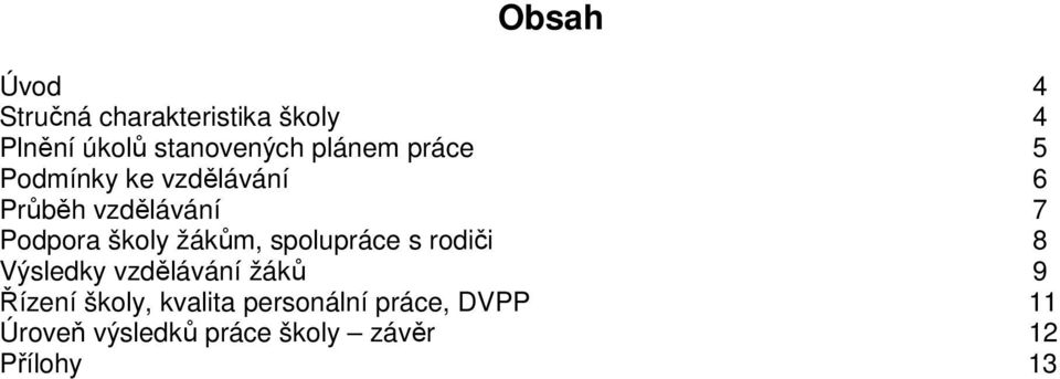 žákům, spolupráce s rodiči 8 Výsledky vzdělávání žáků 9 Řízení školy,