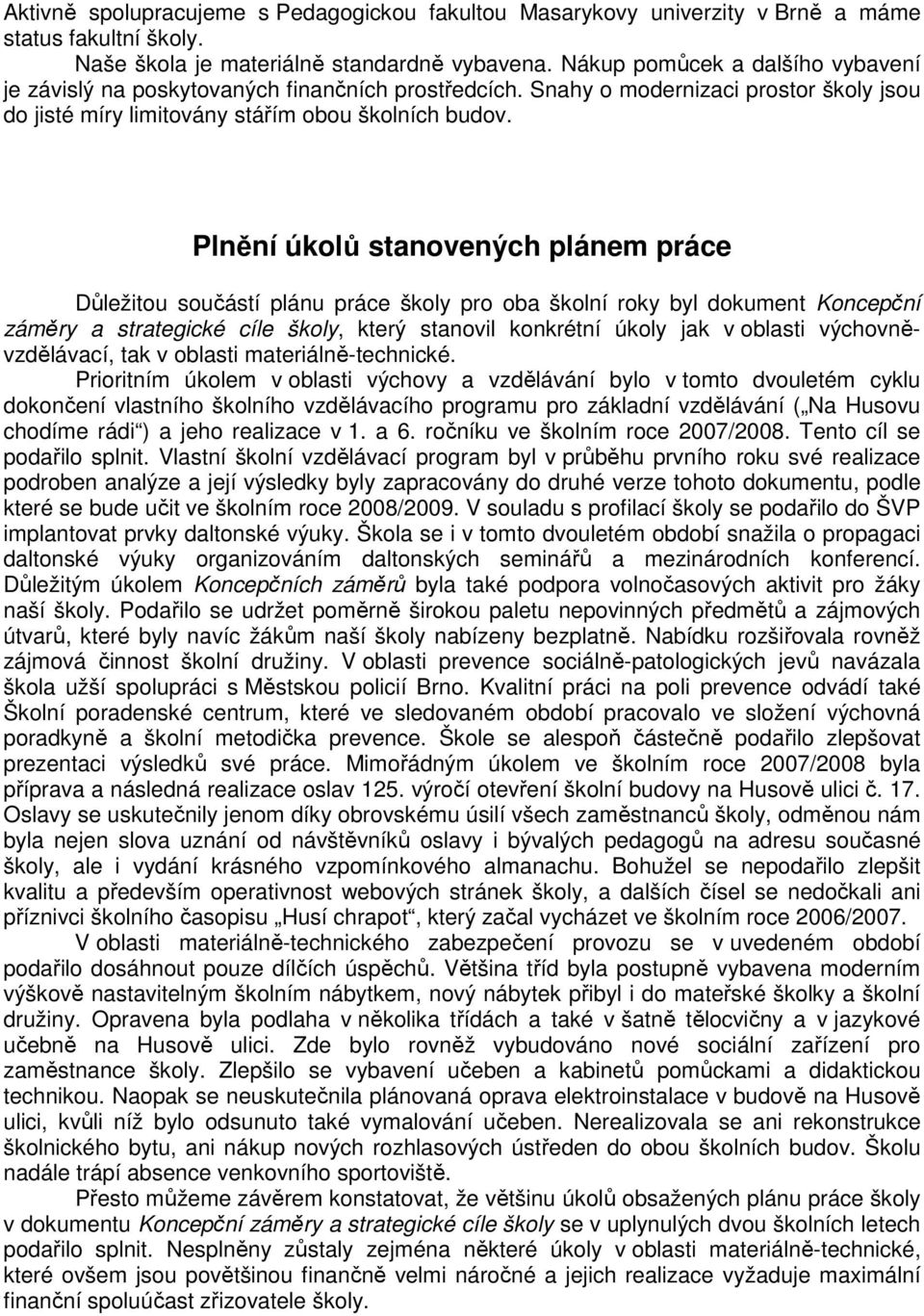 Plnění úkolů stanovených plánem práce Důležitou součástí plánu práce školy pro oba školní roky byl dokument Koncepční záměry a strategické cíle školy, který stanovil konkrétní úkoly jak v oblasti