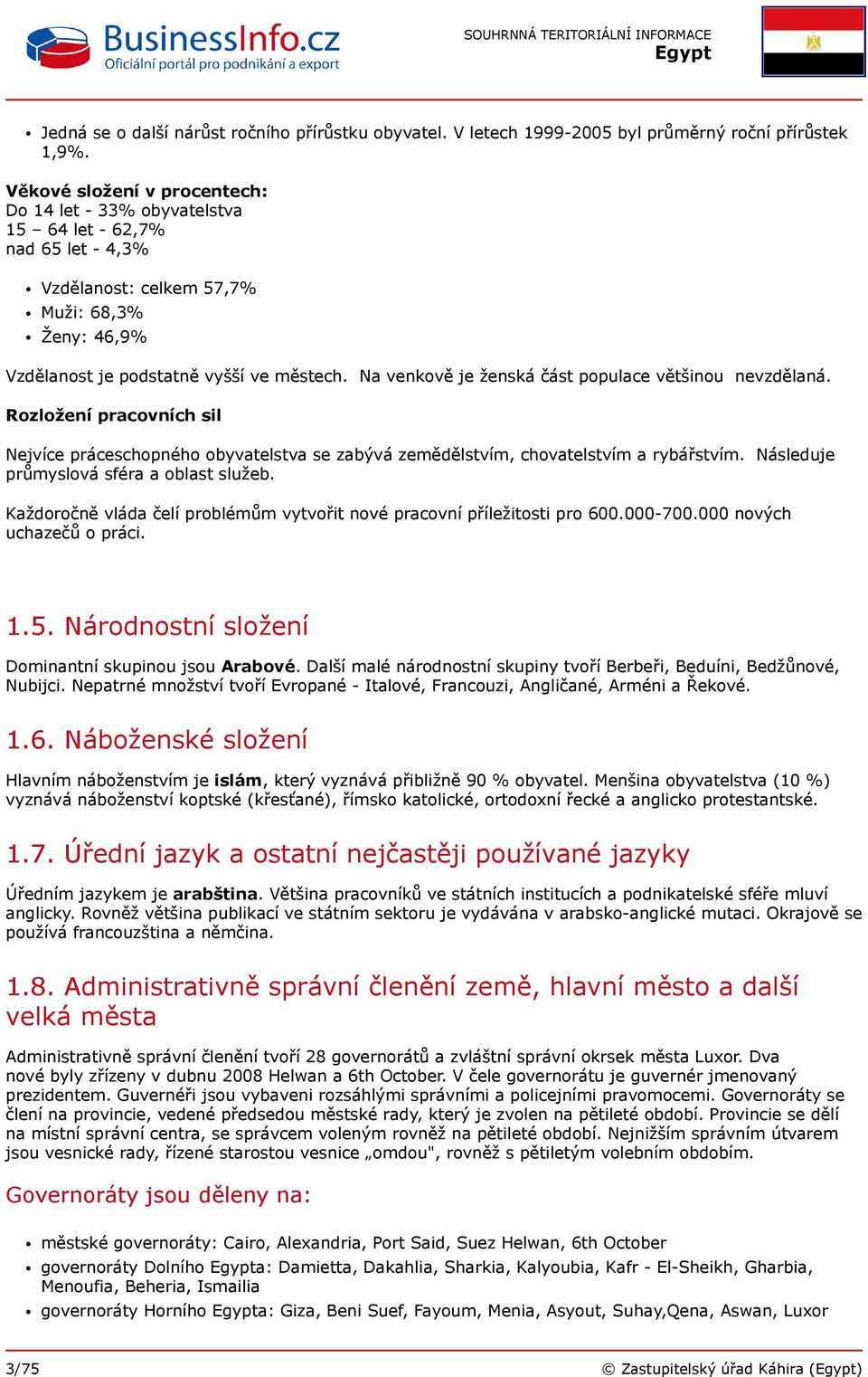 Na venkově je ženská část populace většinou nevzdělaná. Rozložení pracovních sil Nejvíce práceschopného obyvatelstva se zabývá zemědělstvím, chovatelstvím a rybářstvím.