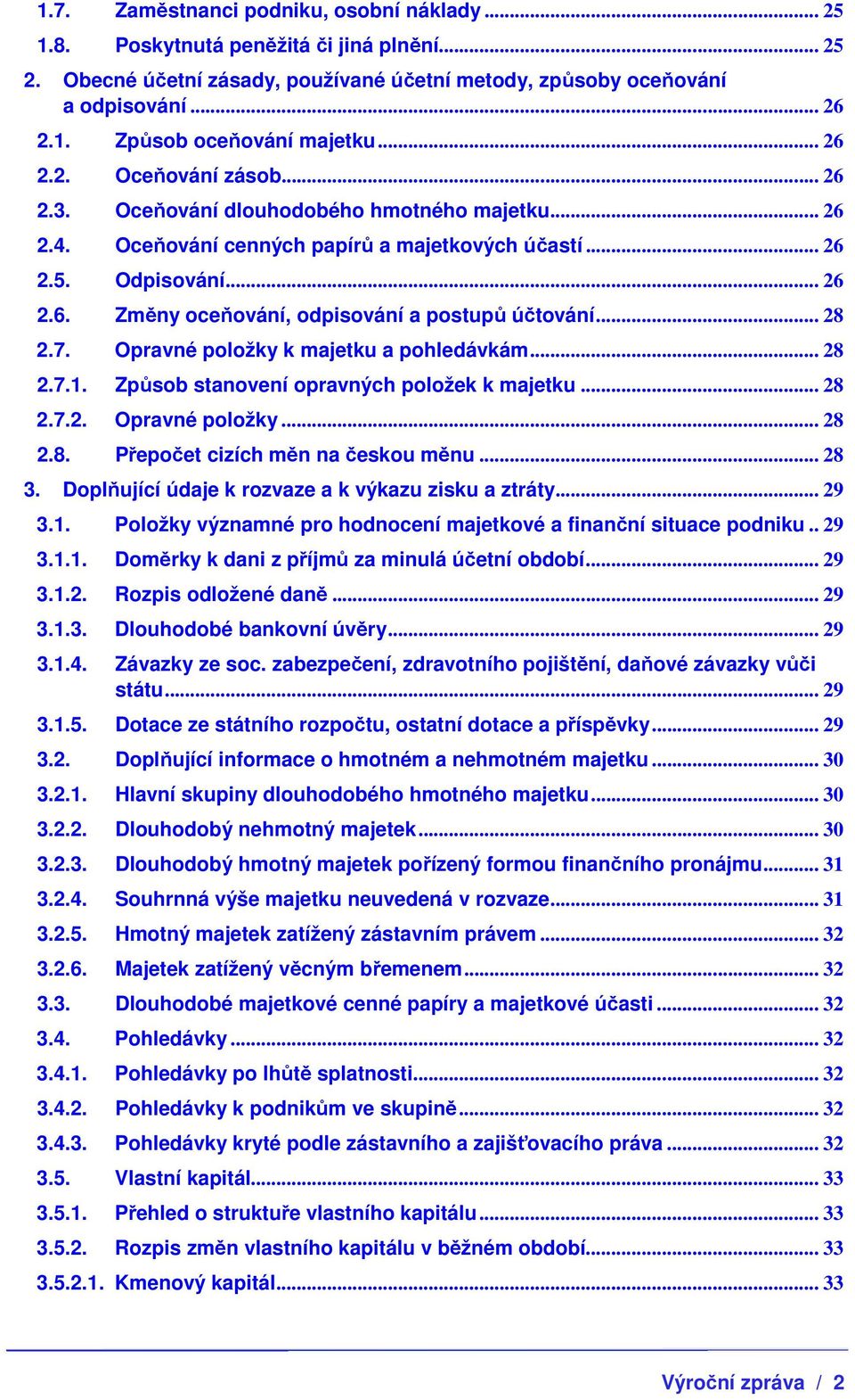.. 28 2.7. Opravné položky k majetku a pohledávkám... 28 2.7.1. Způsob stanovení opravných položek k majetku... 28 2.7.2. Opravné položky... 28 2.8. Přepočet cizích měn na českou měnu... 28 3.