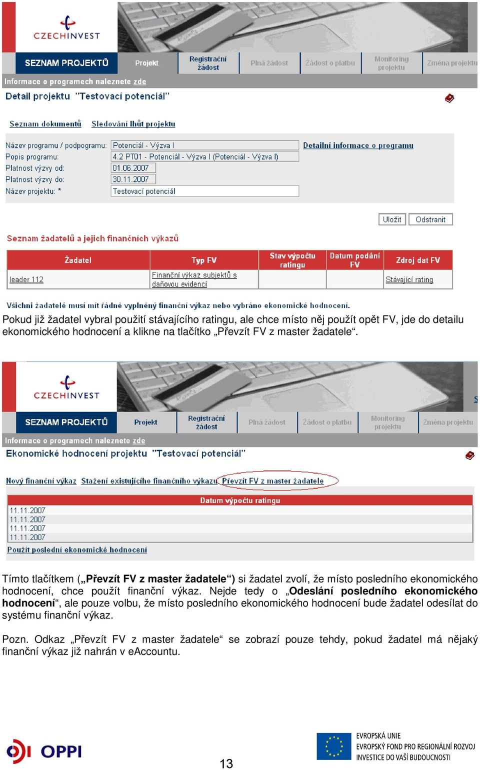 Tímto tlačítkem ( Převzít FV z master žadatele ) si žadatel zvolí, že místo posledního ekonomického hodnocení, chce použít finanční výkaz.