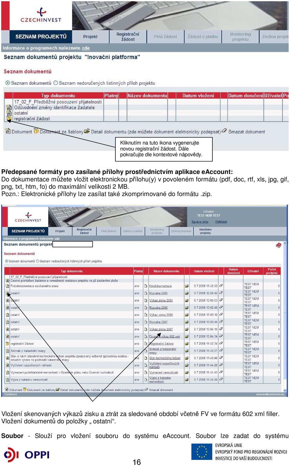 doc, rtf, xls, jpg, gif, png, txt, htm, fo) do maximální velikosti 2 MB. Pozn.: Elektronické přílohy lze zasílat také zkomprimované do formátu.zip.