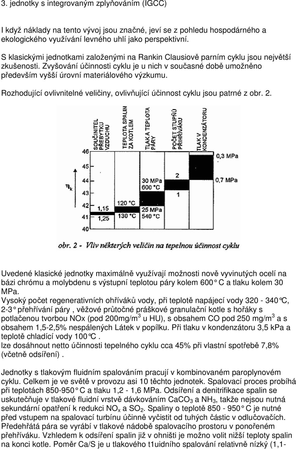 Rozhodující ovlivnitelné veličiny, ovlivňující účinnost cyklu jsou patrné z obr. 2.