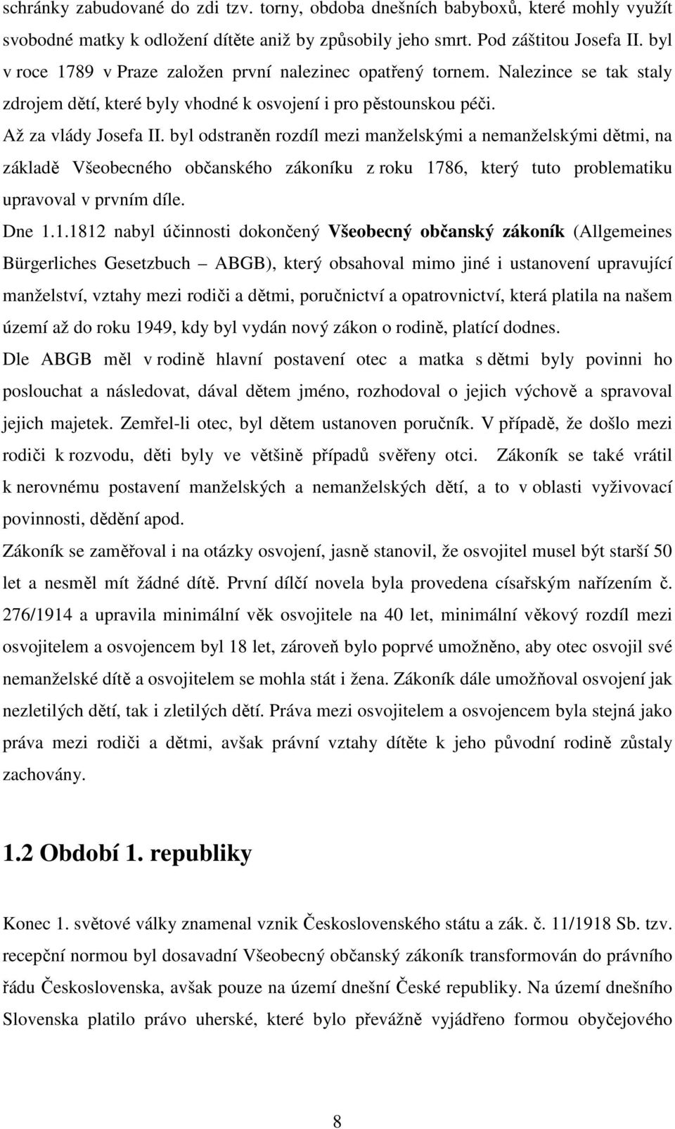 byl odstraněn rozdíl mezi manželskými a nemanželskými dětmi, na základě Všeobecného občanského zákoníku z roku 17