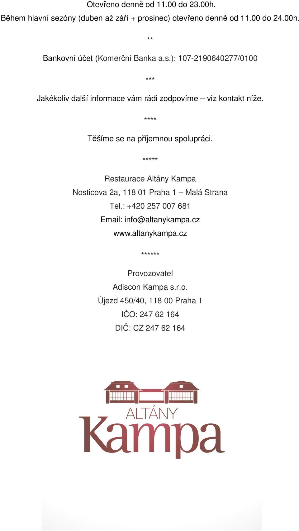 ***** Restaurace Altány Kampa Nosticova 2a, 118 01 Praha 1 Malá Strana Tel.: +420 257 007 681 Email: info@altanykampa.cz www.