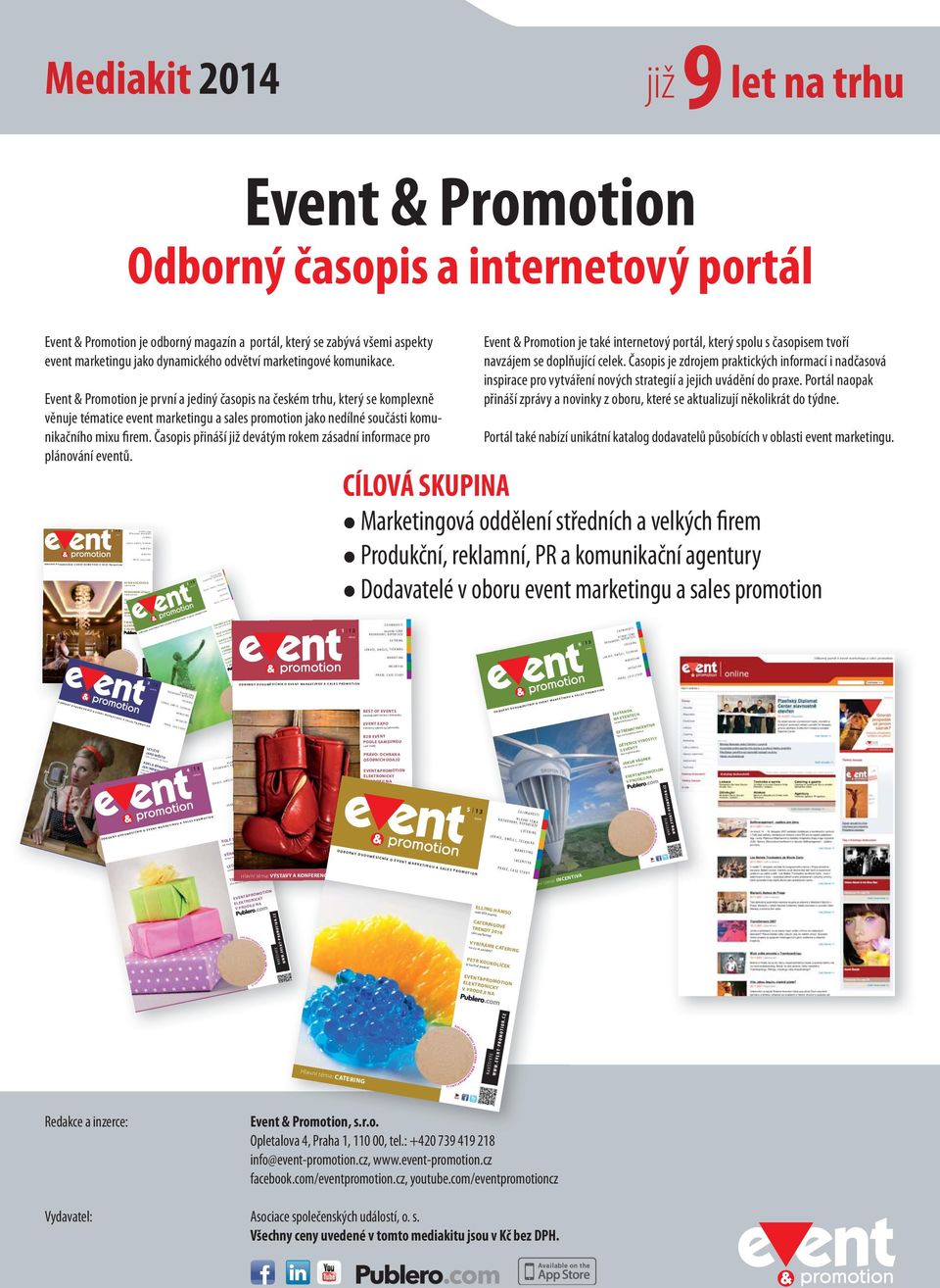 Mediakit 2014 již 9 let na trhu Event & Promotion Odborný časopis a internetový portál Event & Promotion je odborný magazín a portál, který se zabývá všemi aspekty event marketingu jako dynamického