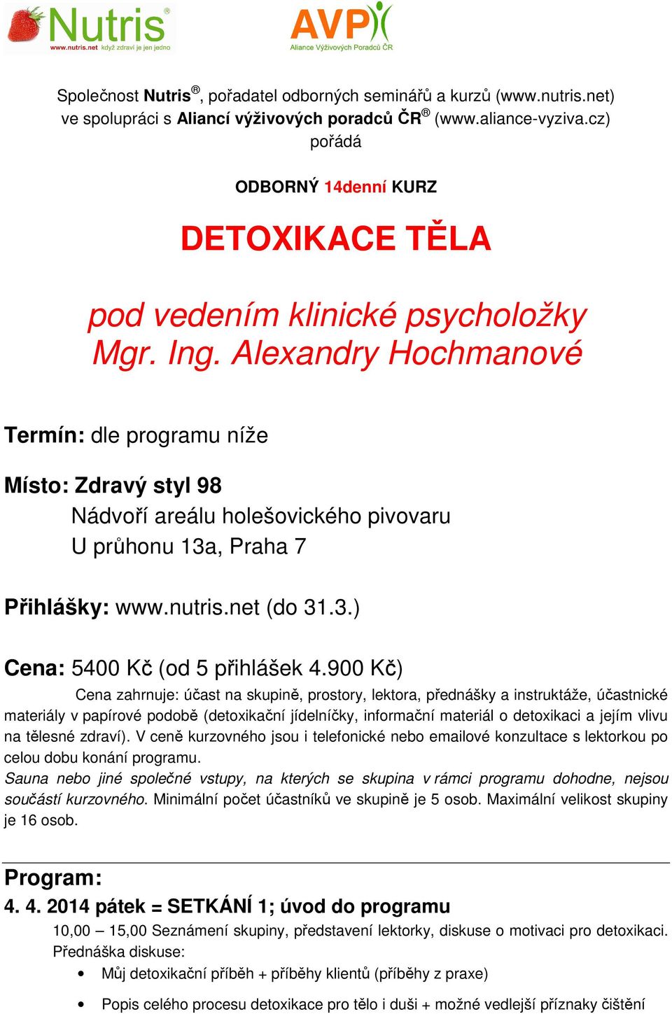 Alexandry Hochmanové Termín: dle programu níže Místo: Zdravý styl 98 Nádvoří areálu holešovického pivovaru U průhonu 13a, Praha 7 Přihlášky: www.nutris.net (do 31.3.) Cena: 5400 Kč (od 5 přihlášek 4.