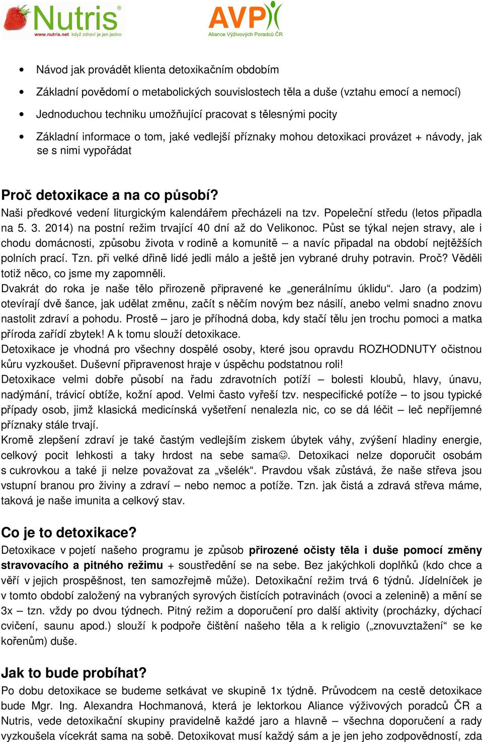 Naši předkové vedení liturgickým kalendářem přecházeli na tzv. Popeleční středu (letos připadla na 5. 3. 2014) na postní režim trvající 40 dní až do Velikonoc.