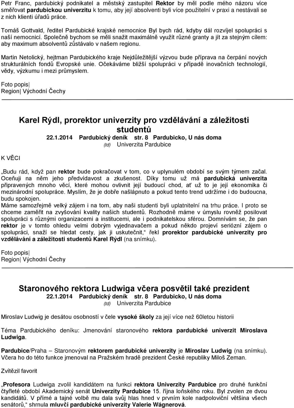 Společně bychom se měli snažit maximálně využít různé granty a jít za stejným cílem: aby maximum absolventů zůstávalo v našem regionu.