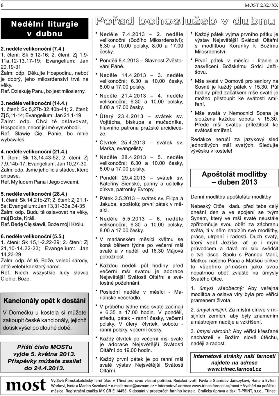 ètení: Zj 5,11-14; Evangelium: Jan 21,1-19 Žalm: odp. Chci tì oslavovat, Hospodine, nebo jsi mì vysvobodil. Ref. S³awiê Ciê, Panie, bo mnie wybawi³eœ. 4. nedìle velikonoèní (21.4.) 1. ètení: Sk 13,14.