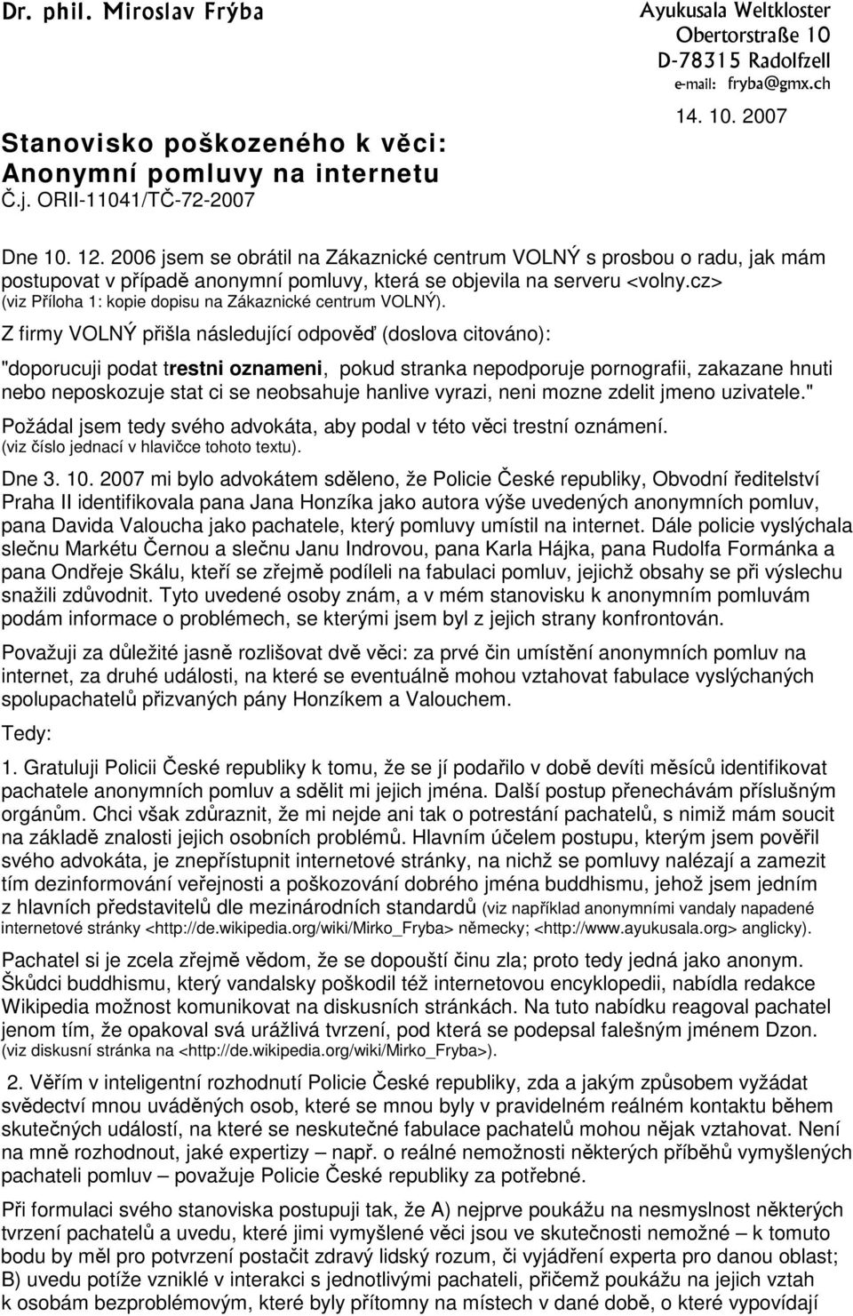 cz> (viz Příloha 1: kopie dopisu na Zákaznické centrum VOLNÝ).