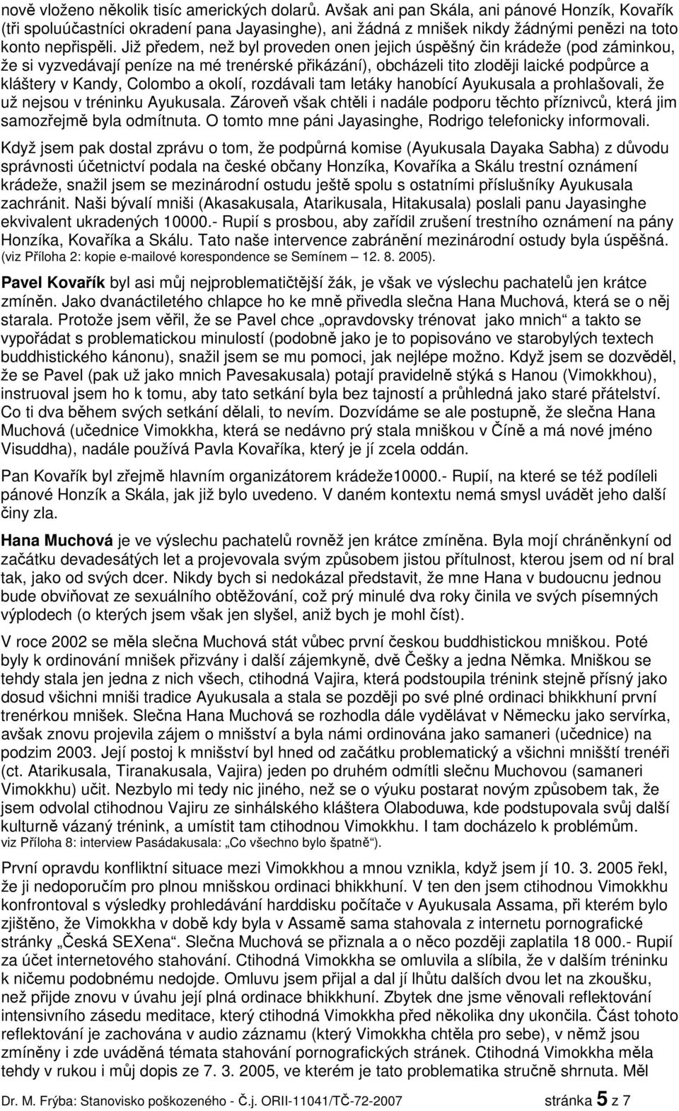 Již předem, než byl proveden onen jejich úspěšný čin krádeže (pod záminkou, že si vyzvedávají peníze na mé trenérské přikázání), obcházeli tito zloději laické podpůrce a kláštery v Kandy, Colombo a