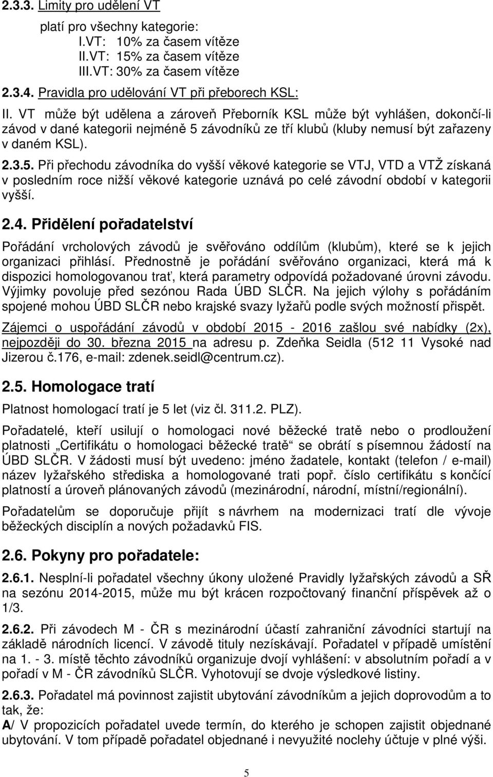 závodníků ze tří klubů (kluby nemusí být zařazeny v daném KSL). 2.3.5.