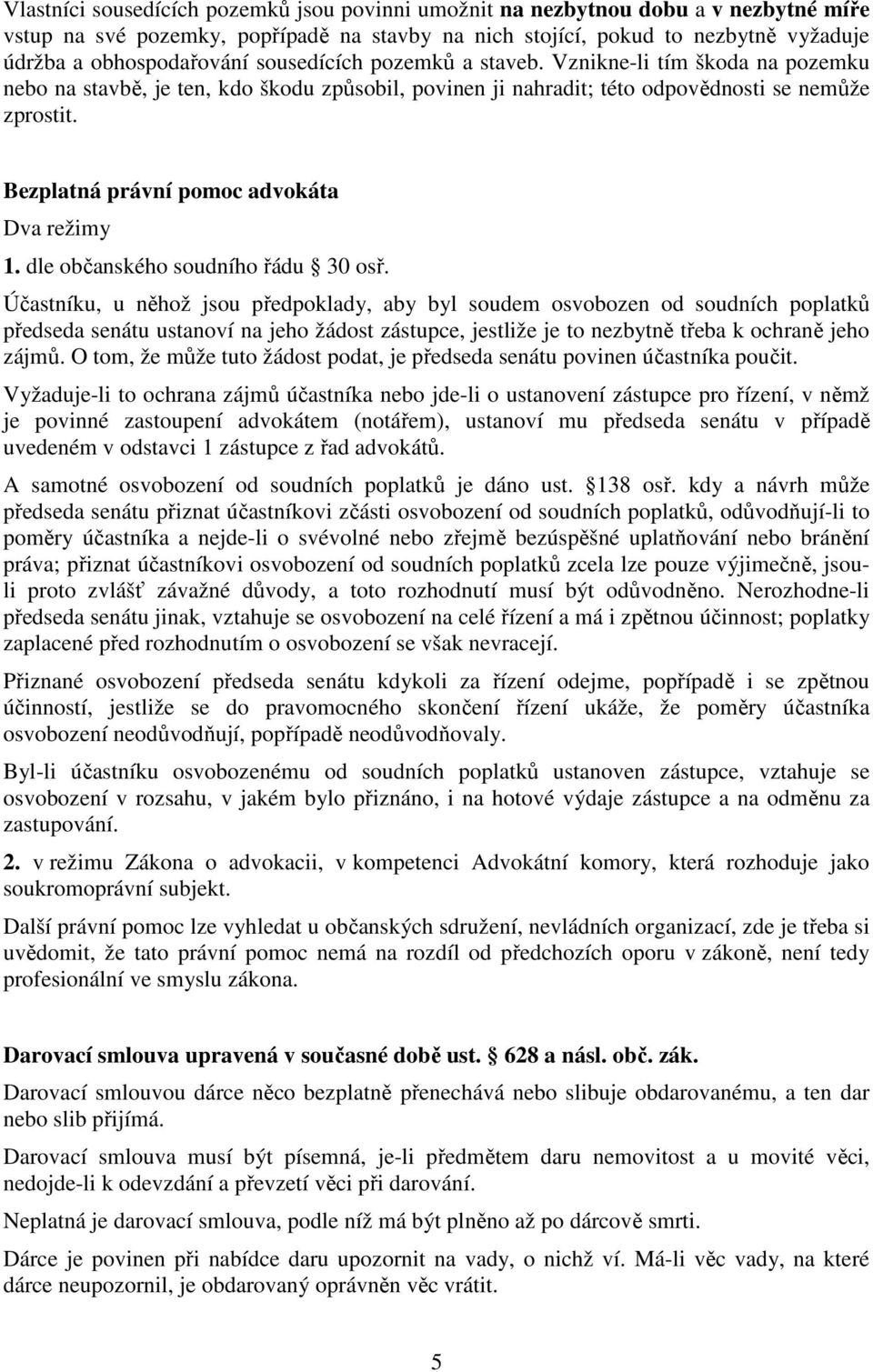 Bezplatná právní pomoc advokáta Dva režimy 1. dle občanského soudního řádu 30 osř.