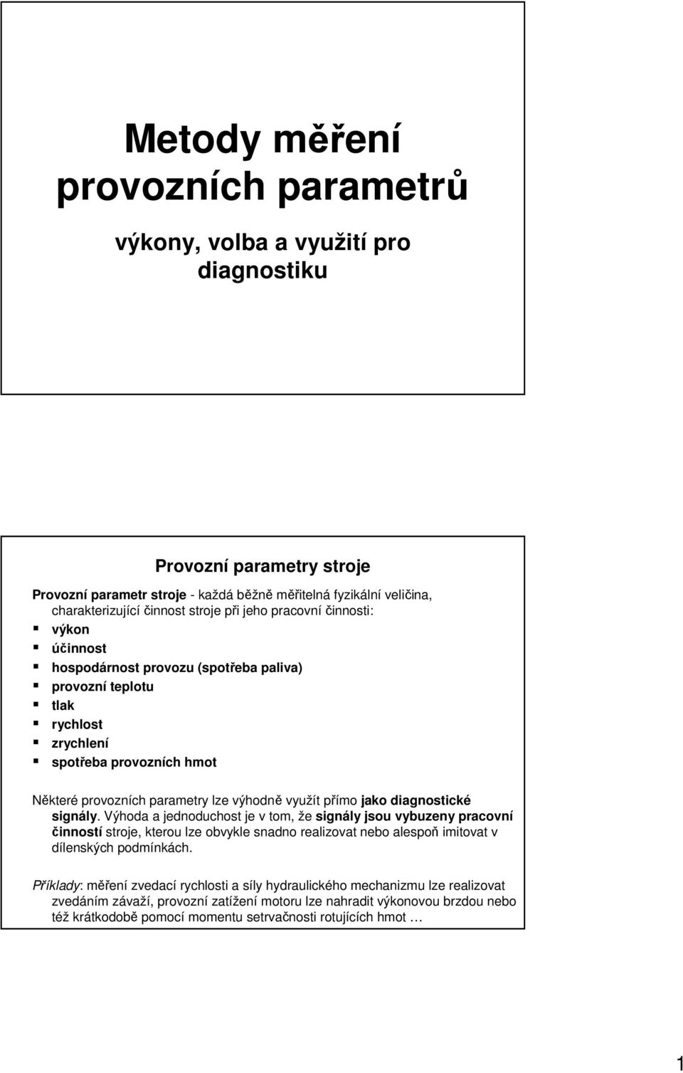 využít přímo jako diagnostické signály.