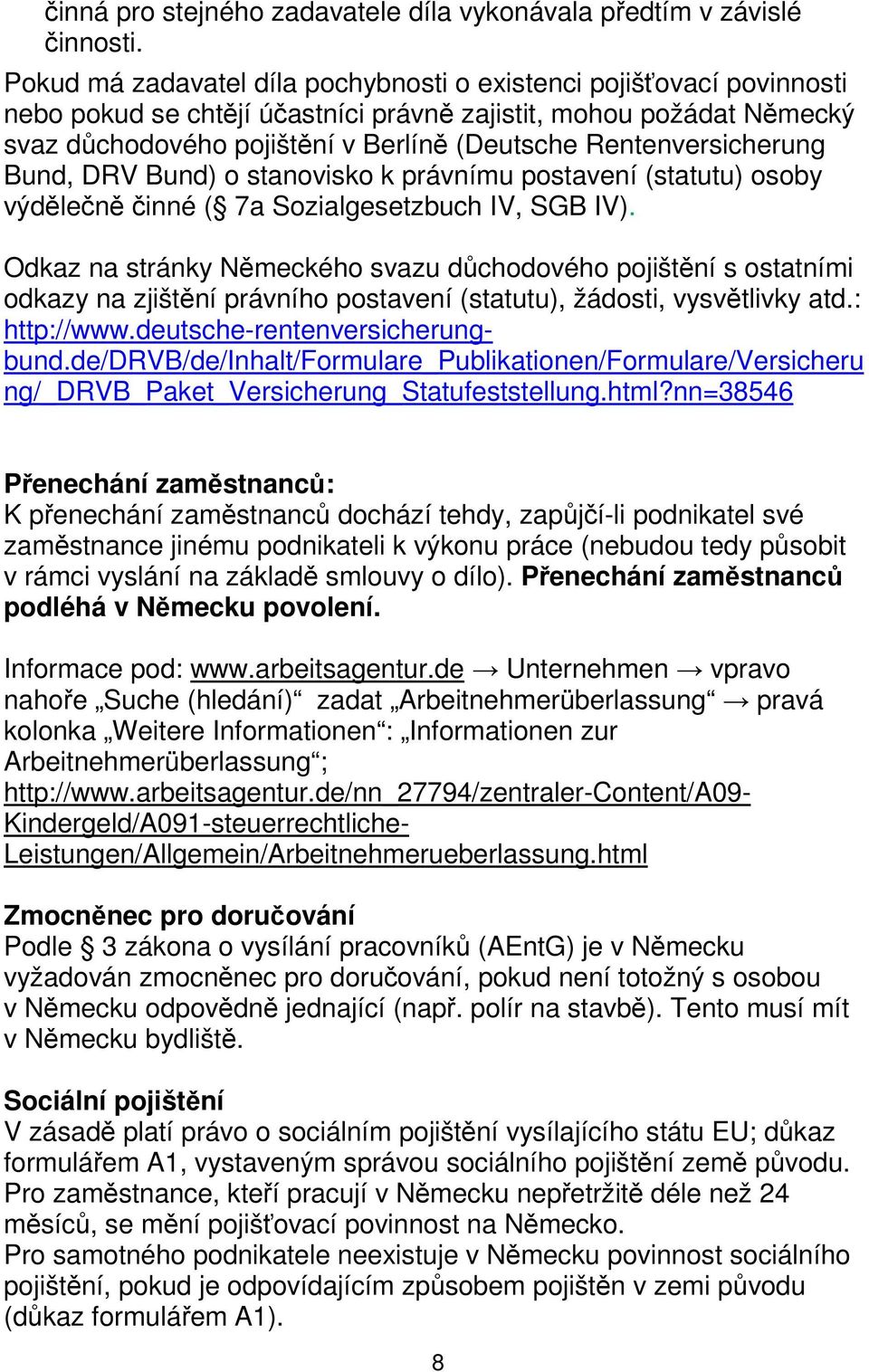 Rentenversicherung Bund, DRV Bund) o stanovisko k právnímu postavení (statutu) osoby výdělečně činné ( 7a Sozialgesetzbuch IV, SGB IV).