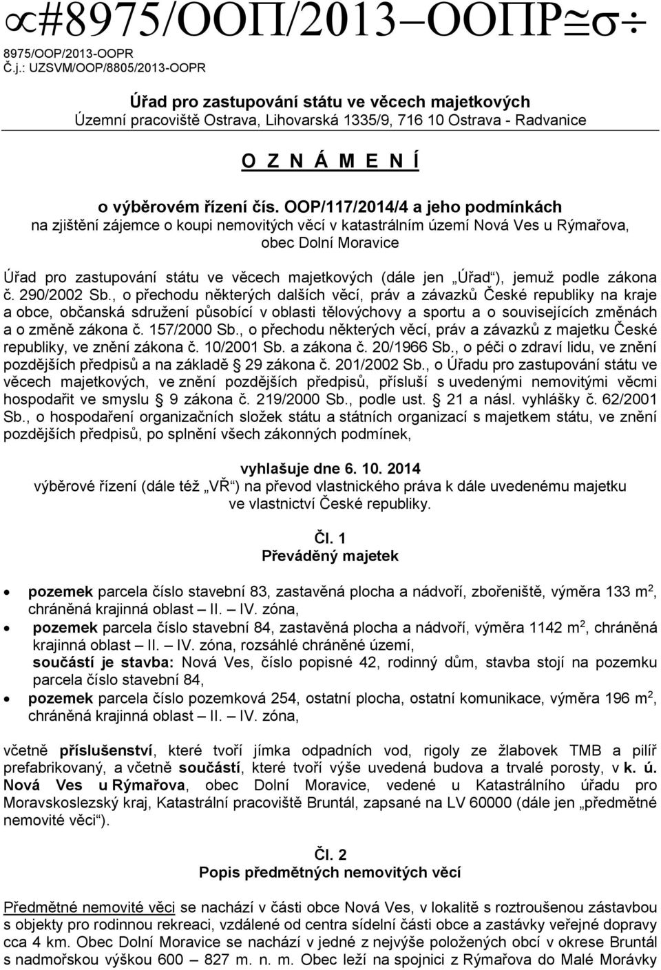 OOP/117/2014/4 a jeho podmínkách na zjištění zájemce o koupi nemovitých věcí v katastrálním území Nová Ves u Rýmařova, obec Dolní Moravice Úřad pro zastupování státu ve věcech majetkových (dále jen