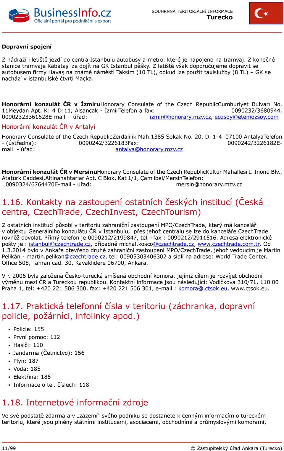 Honorární konzulát ČR v İzmiruHonorary Consulate of the Czech RepublicCumhuriyet Bulvarı No. 11Meydan Apt.