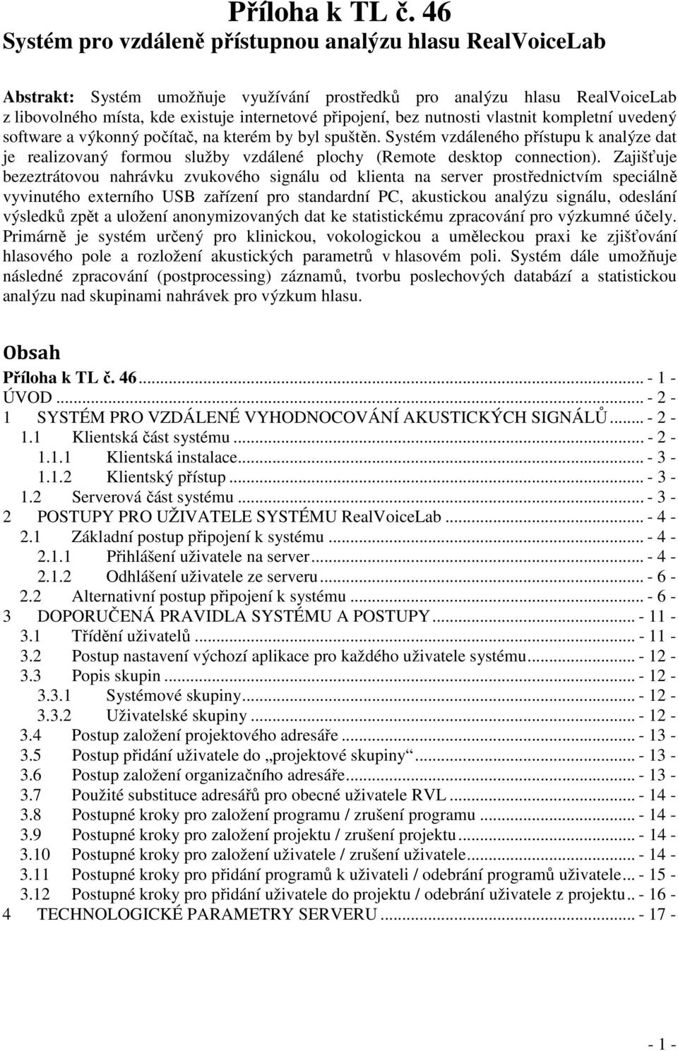 nutnosti vlastnit kompletní uvedený software a výkonný počítač, na kterém by byl spuštěn.