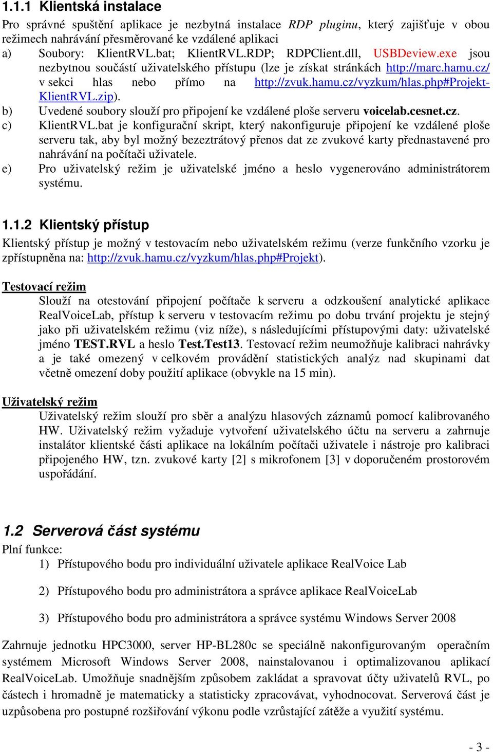 php#projekt- KlientRVL.zip). b) Uvedené soubory slouží pro připojení ke vzdálené ploše serveru voicelab.cesnet.cz. c) KlientRVL.