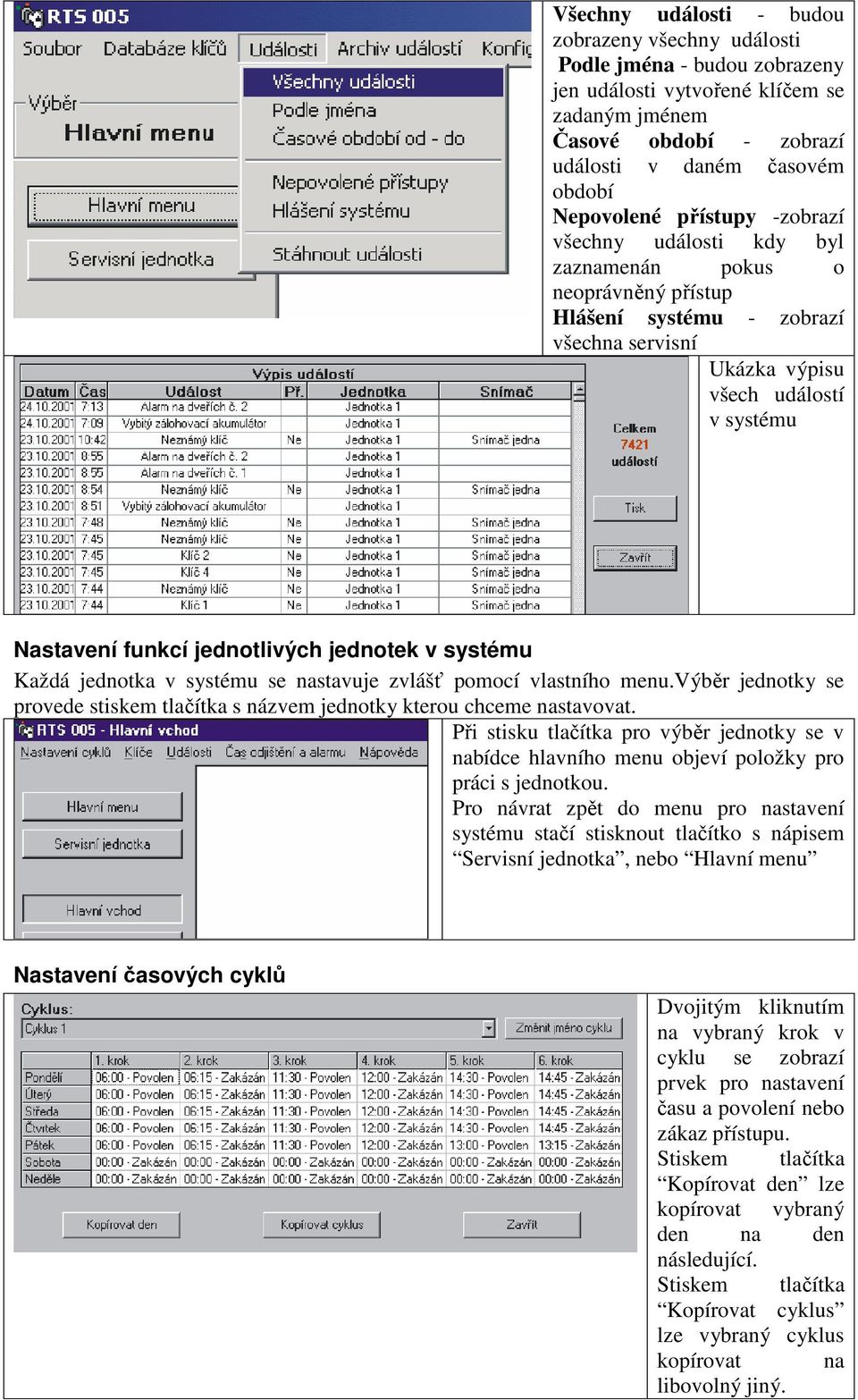 jednotek v systému Každá jednotka v systému se nastavuje zvlášť pomocí vlastního menu.výběr jednotky se provede stiskem tlačítka s názvem jednotky kterou chceme nastavovat.