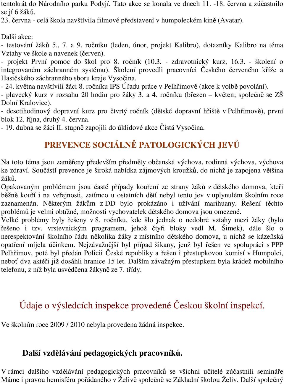 - zdravotnický kurz, 16.3. - školení o integrovaném záchranném systému). Školení provedli pracovníci Českého červeného kříže a Hasičského záchranného sboru kraje Vysočina. - 24.