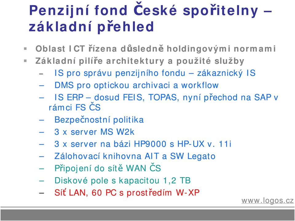 dosud FEIS, TOPAS, nyní přechod na SAP v rámci FS ČS Bezpečnostní politika 3 x server MS W2k 3 x server na bázi HP9000 s