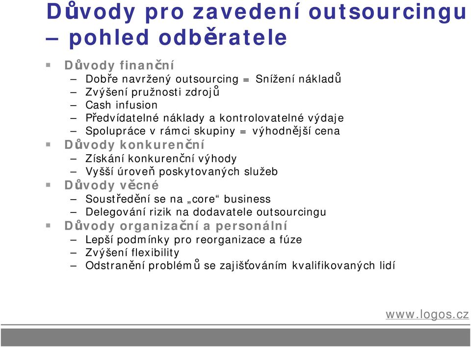 konkurenční výhody Vyšší úroveň poskytovaných služeb Důvody věcné Soustředění se na core business Delegování rizik na dodavatele