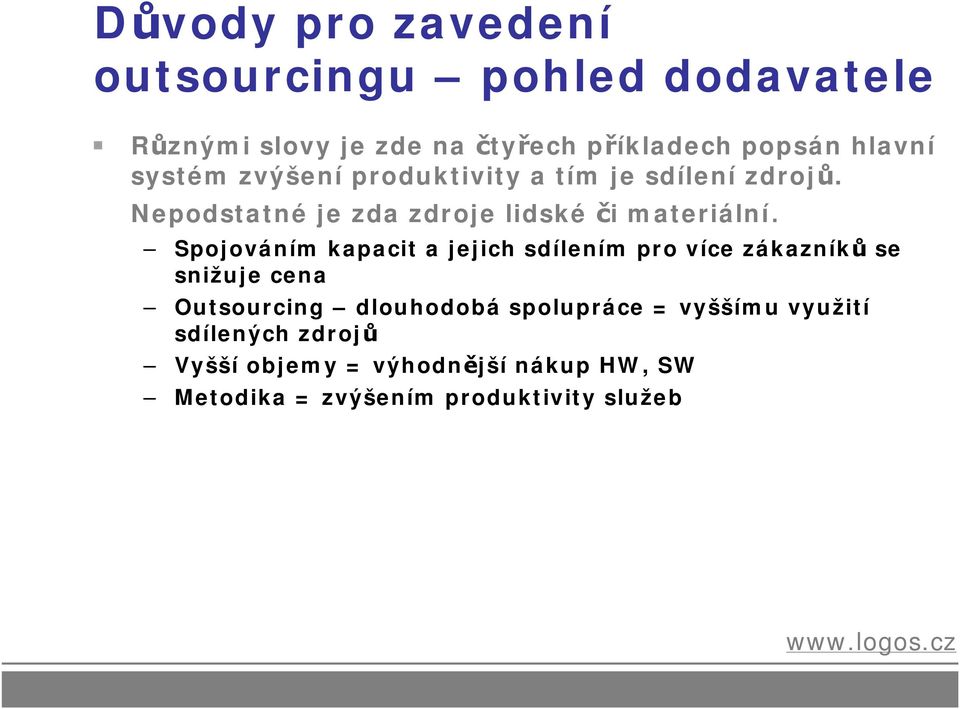 Spojováním kapacit a jejich sdílením pro více zákazníků se snižuje cena Outsourcing dlouhodobá spolupráce