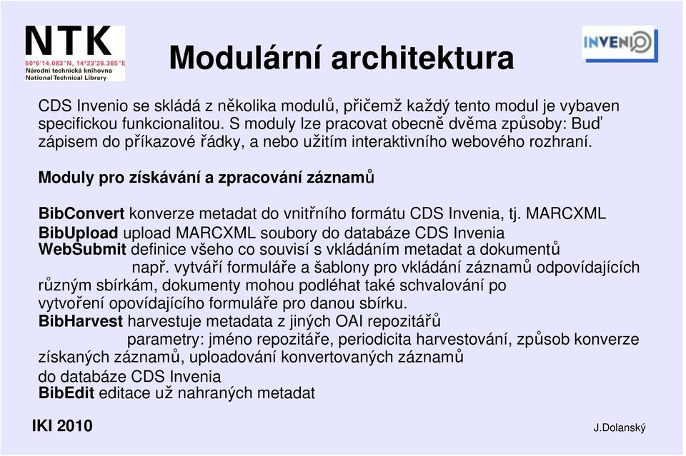 Moduly pro získávání a zpracování záznamů BibConvert konverze metadat do vnitřního formátu CDS Invenia, tj.