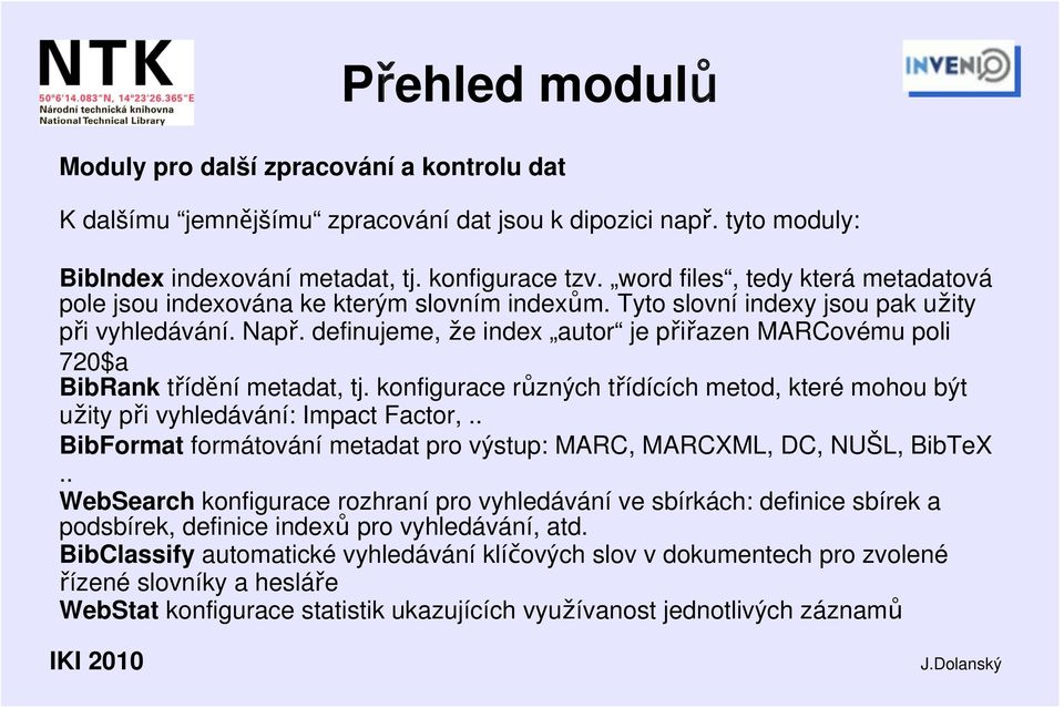 definujeme, že index autor je přiřazen MARCovému poli 720$a BibRank třídění metadat, tj. konfigurace různých třídících metod, které mohou být užity při vyhledávání: Impact Factor,.