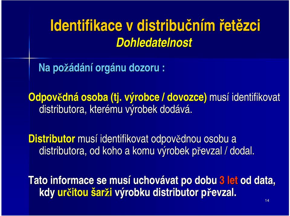 Distributor musí identifikovat odpovědnou dnou osobu a distributora, od koho a komu výrobek převzal